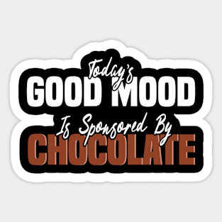 Today’s Good Mood Is Sponsored By Chocolate - Chocolate Lover Sticker